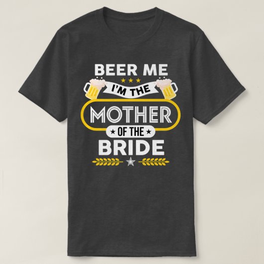Beer Me I'm The Mother Of The Bride Drinker Beers  Tシャツ (デザイン正面)