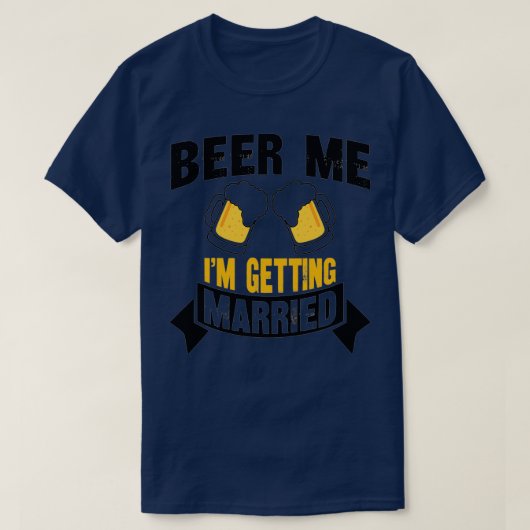Beer Me Ix27mご結婚バチュラーパーティ4 Tシャツ (デザイン正面)