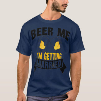 Beer Me Ix27mご結婚バチュラーパーティ4 Tシャツ