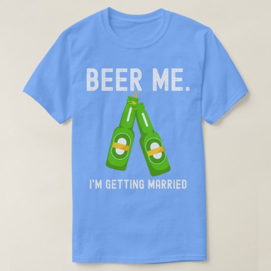 Beer Me Ix27m Getting Married おもしろいバチュラーパーティ Tシャツ (デザイン正面)