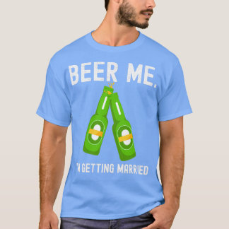 Beer Me Ix27m Getting Married おもしろいバチュラーパーティ Tシャツ