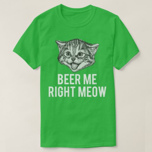 Beer Me Right Meow おもしろい Cat Phrase Tシャツ (デザイン正面)