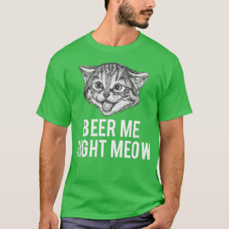 Beer Me Right Meow おもしろい Cat Phrase Tシャツ