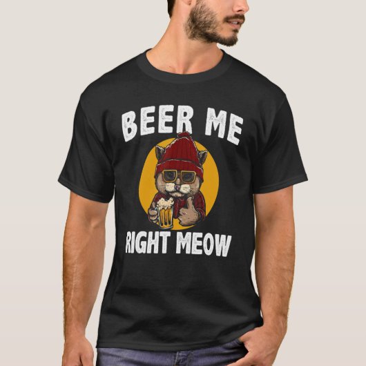 Beer Me Right Meow Cat Beer Drink Tシャツ (正面)