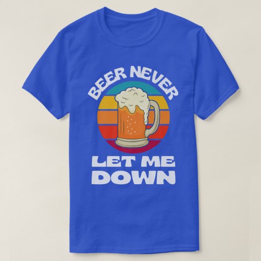 Beer Never Let Me Down Funny Beer Drinking Beer Lo Tシャツ (デザイン正面)