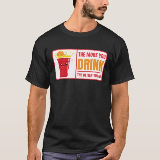 Beer Pong Drink The Better You Get Beer Pong Tシャツ (正面)
