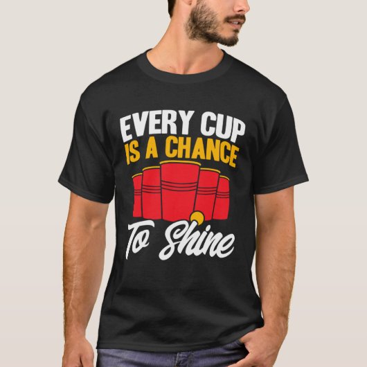 Beer Pong Every Cup Is A Chance To Shine Beer Pong Tシャツ (正面)