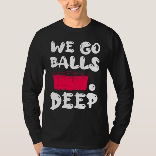 Beer Pong we go balls deep balls beer pong 1 Tシャツ (正面)