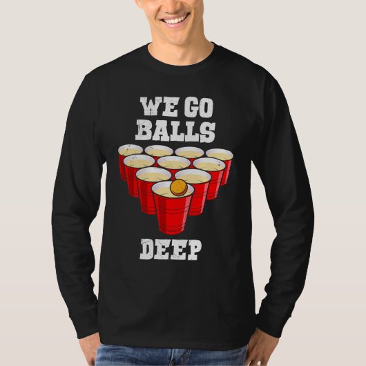 Beer Pong we go balls deep party beer pong Tシャツ (正面)