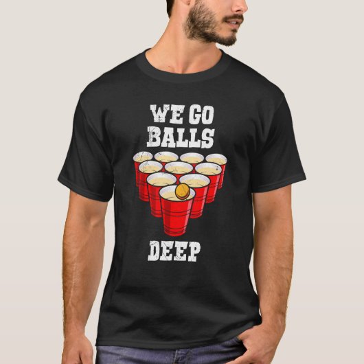 Beer Pong we go balls deep party beer pong Tシャツ (正面)
