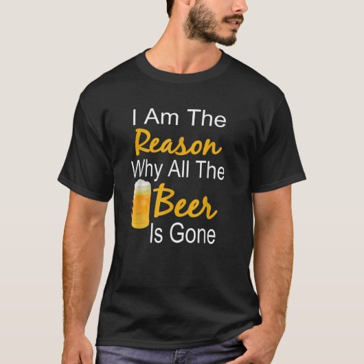 Beer Pun Shirt私が理由すべてのビールが Tシャツ (正面)