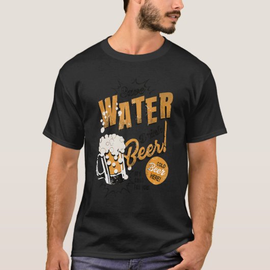 Beer  Save Water Drink Beer It's Good For You Tシャツ (正面)