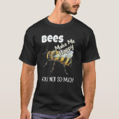 Bees Make Me Happy You Not So Much Bee Tシャツ (正面)