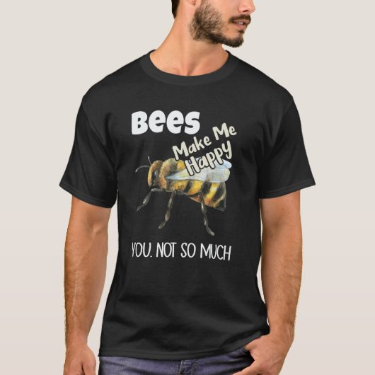 Bees Make Me Happy You Not So Much Bee Tシャツ (正面)
