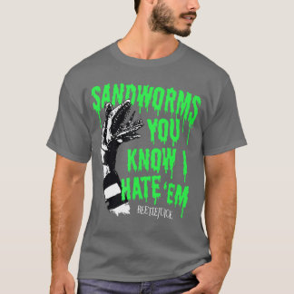 Beetlejuice Sandworms You Know I Hate Em Funny Mov Tシャツ