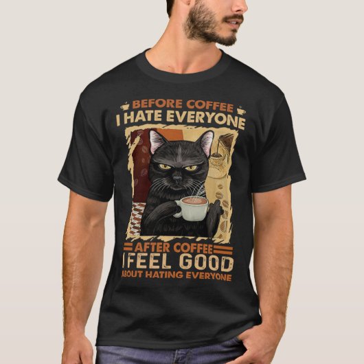 before coffee i hate everyone after coffee tシャツ (正面)