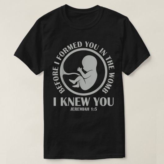 Before I Formed You In The Womb I Knew You  Tシャツ (デザイン正面)
