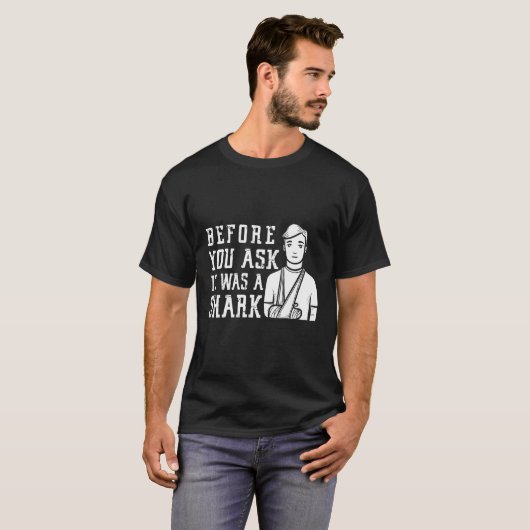 Before You Ask It Was A Shark  Broken Arm Fracture Tシャツ (正面フル)
