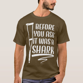 Before You Ask It Was A Shark Broken Leg 42  Tシャツ