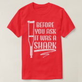 Before You Ask It Was A Shark Broken Leg 49  Tシャツ (デザイン正面)
