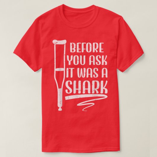 Before You Ask It Was A Shark Broken Leg 49  Tシャツ (デザイン正面)