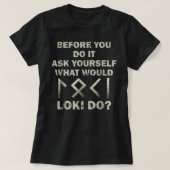 Before You Do It Ask Yourself What Would Loki Do Tシャツ (デザイン正面)