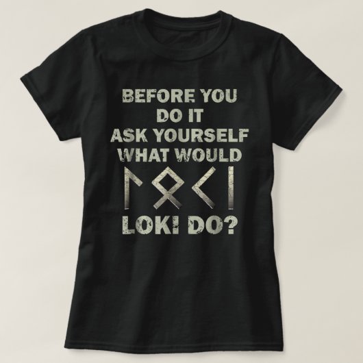 Before You Do It Ask Yourself What Would Loki Do Tシャツ (デザイン正面)