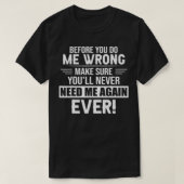 before you do me wrong make sure you'll never need tシャツ (デザイン正面)