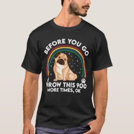 Before You Go – Hundespielspaß für echte Mops-Fans Tシャツ