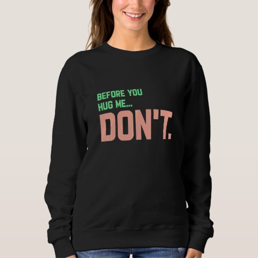 Before You Hug Me Don't   スウェットシャツ (正面)
