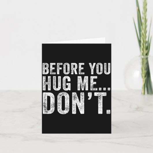 Before You Hug Me Don't Funny Meme Sarcastic  カード (正面)
