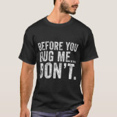 Before You Hug Me Don't Funny Meme Sarcastic Tシャツ (正面)