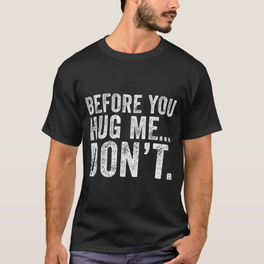 Before You Hug Me Don't Funny Meme Sarcastic  Tシャツ (正面)