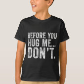 Before You Hug Me Don't Funny Meme Sarcastic  Tシャツ (正面)