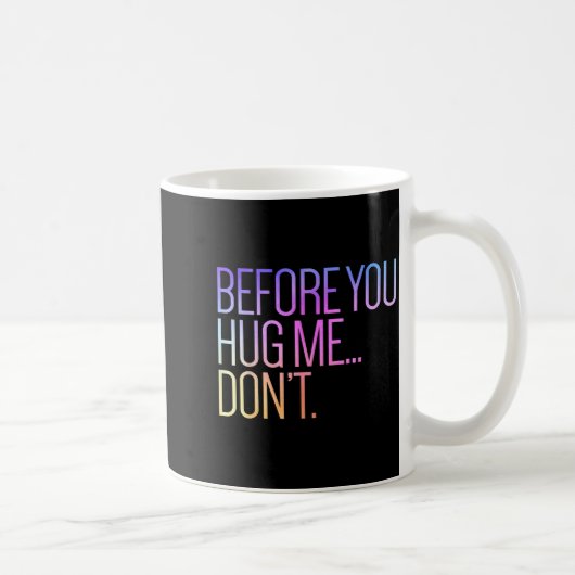 Before You Hug Me Don't Like Hugs Funny Not A Hugg コーヒーマグカップ (右)