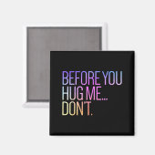Before You Hug Me Don't Like Hugs Funny Not A Hugg マグネット (正面/裏面)