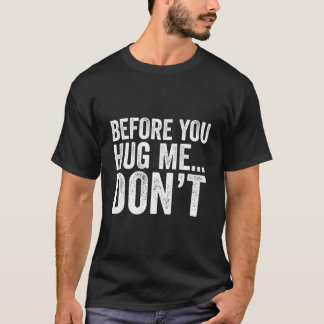 Before You Hug Me Don'T Quote Tシャツ