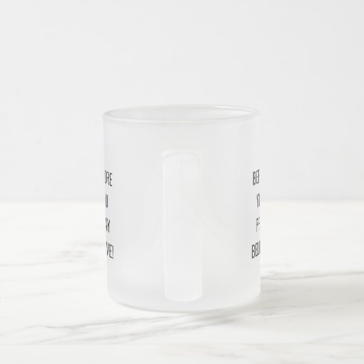 Before You Pray, Believe! Motivational Mug.  フロストグラスマグカップ (ハンドル)