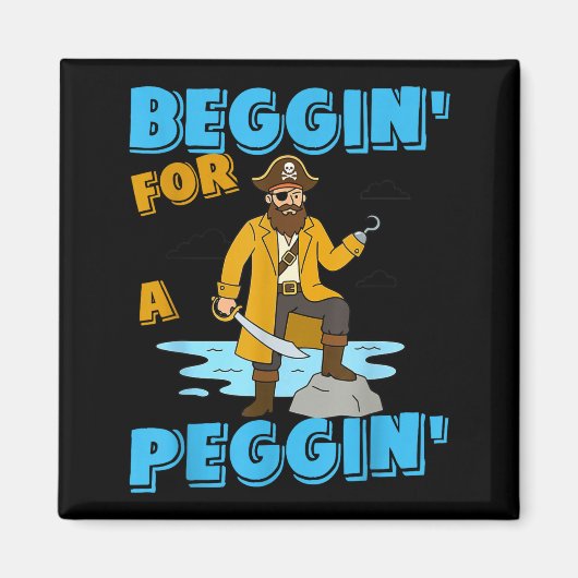Beggin' for a peggin' funny pirate offensive マグネット (正面)