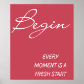 Begin Every Moment Is A Fresh Start Wall Art   ポスター (正面)
