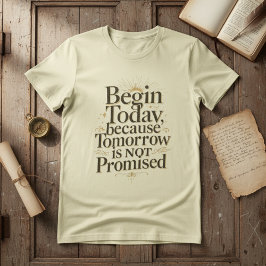Begin Today Inspirational Quote Tシャツ