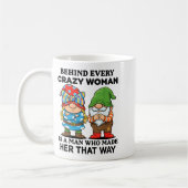 Behind Every Crazy Woman Is A Man Who Made Her Tha コーヒーマグカップ (左)