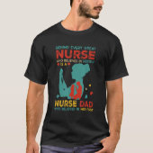 Behind Every Great Nurse Is Nurse Dad Believed In  Tシャツ (正面)