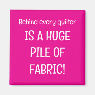Behind every quilter is a stash of fabric マグネット