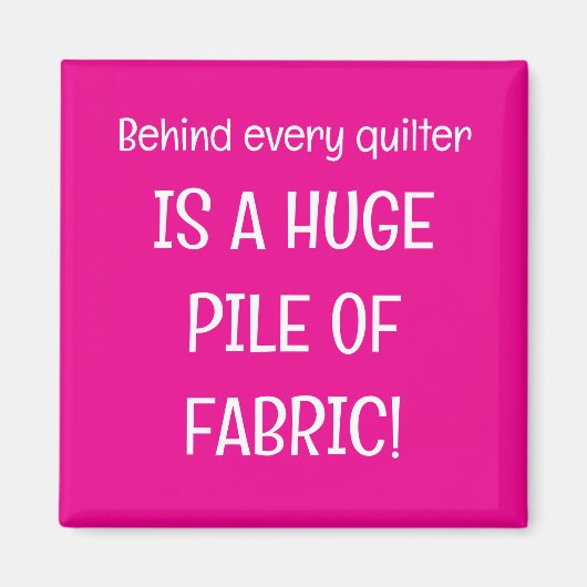 Behind every quilter is a stash of fabric マグネット (正面)