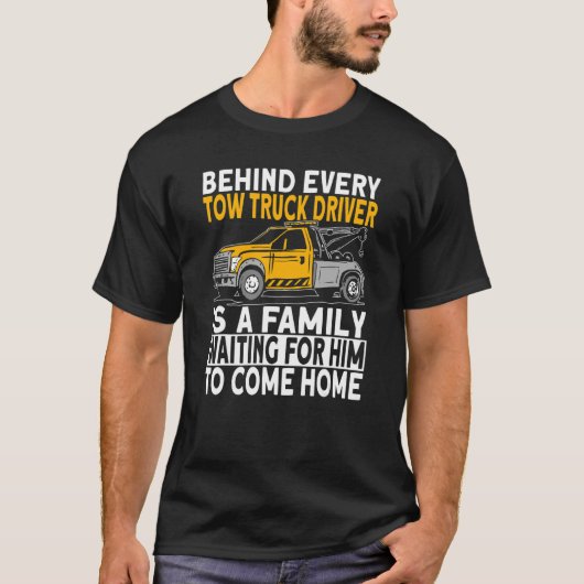 Behind every tow truck driver tシャツ (正面)