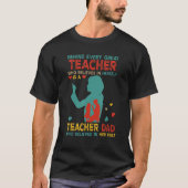 Behind Great Teacher Is Teacher Dad Believed In He Tシャツ (正面)