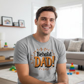 Behold Dad - Father's Day  Tシャツ