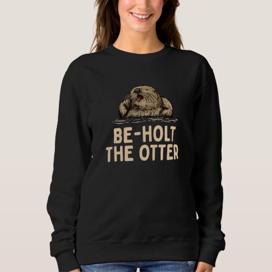 Beholt the Otter Sayings Otter Quotes Otter スウェットシャツ (正面)