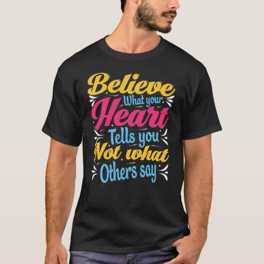 Beieve what your heart tells you not what tシャツ (正面)